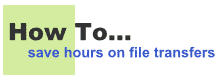 How to save hours on file transfers